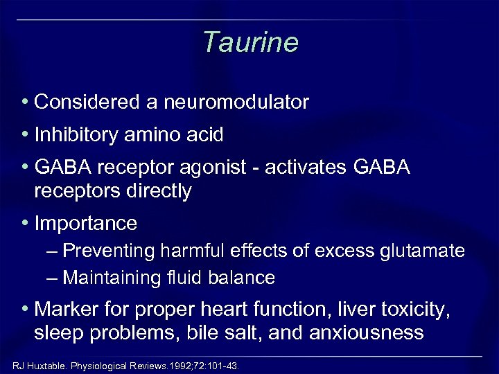 Taurine • Considered a neuromodulator • Inhibitory amino acid • GABA receptor agonist -