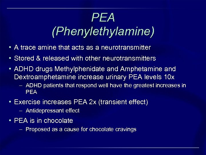 PEA (Phenylethylamine) • A trace amine that acts as a neurotransmitter • Stored &