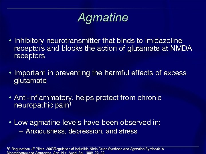 Agmatine • Inhibitory neurotransmitter that binds to imidazoline receptors and blocks the action of