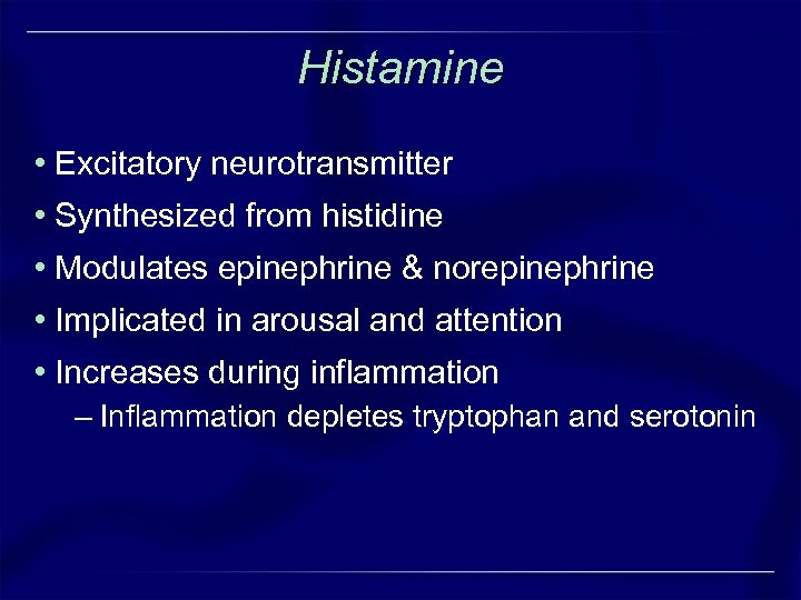 Histamine • Excitatory neurotransmitter • Synthesized from histidine • Modulates epinephrine & norepinephrine •