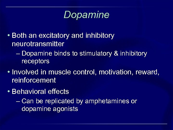 Dopamine • Both an excitatory and inhibitory neurotransmitter – Dopamine binds to stimulatory &