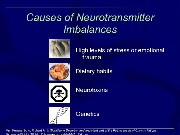 Causes of Neurotransmitter Imbalances High levels of stress or emotional trauma Dietary habits Neurotoxins