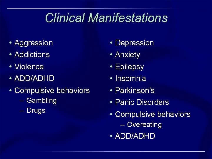 Clinical Manifestations • Aggression • Depression • Addictions • Anxiety • Violence • Epilepsy