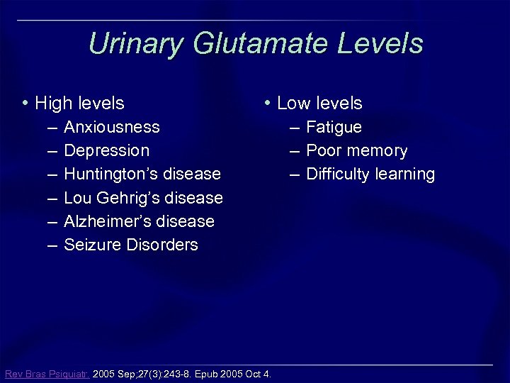 Urinary Glutamate Levels • High levels – – – • Low levels Anxiousness Depression