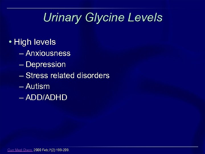 Urinary Glycine Levels • High levels – Anxiousness – Depression – Stress related disorders