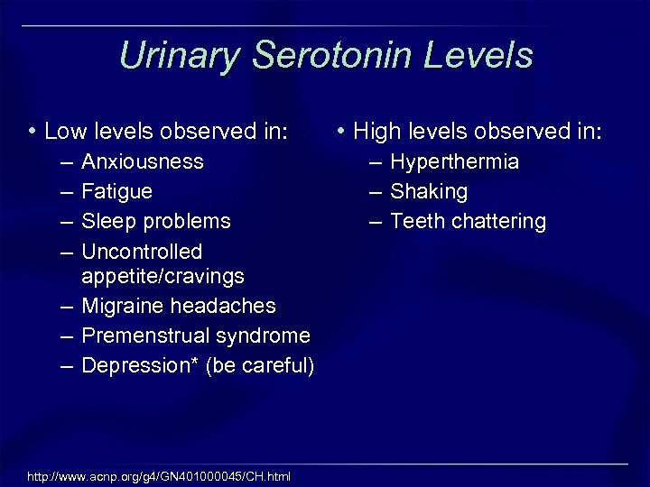 Urinary Serotonin Levels • Low levels observed in: – – Anxiousness Fatigue Sleep problems