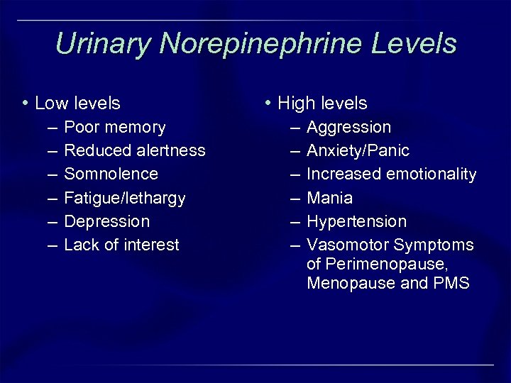 Urinary Norepinephrine Levels • Low levels – – – Poor memory Reduced alertness Somnolence