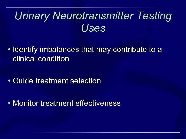 Urinary Neurotransmitter Testing Uses • Identify imbalances that may contribute to a clinical condition