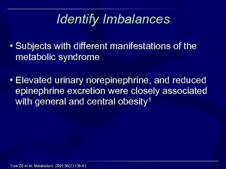 Identify Imbalances • Subjects with different manifestations of the metabolic syndrome • Elevated urinary