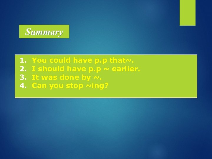 Summary 1. 2. 3. 4. You could have p. p that~. I should have