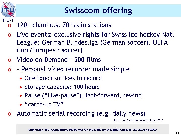 Swisscom offering ITU-T o 120+ channels; 70 radio stations o Live events: exclusive rights