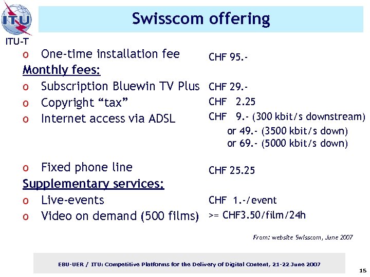 Swisscom offering ITU-T One-time installation fee Monthly fees: o Subscription Bluewin TV Plus o