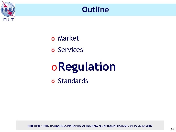 Outline ITU-T o Market o Services o Regulation o Standards EBU-UER / ITU: Competitive