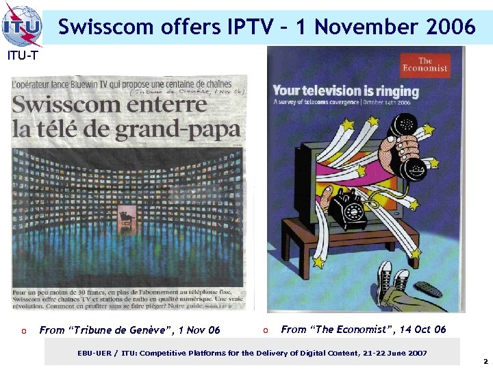 Swisscom offers IPTV – 1 November 2006 ITU-T o From “Tribune de Genève”, 1