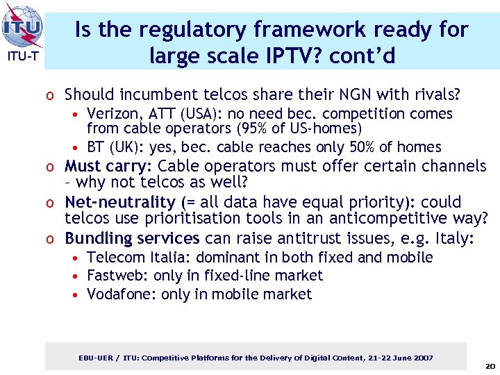 ITU-T Is the regulatory framework ready for large scale IPTV? cont’d o Should incumbent