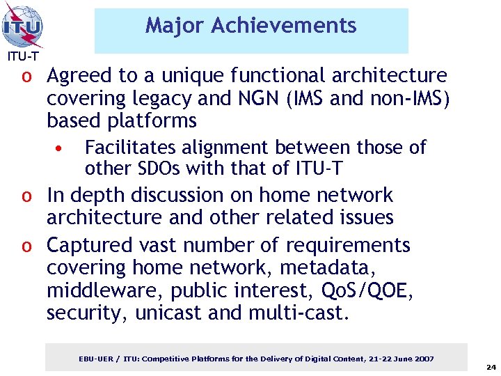 Major Achievements ITU-T o Agreed to a unique functional architecture covering legacy and NGN