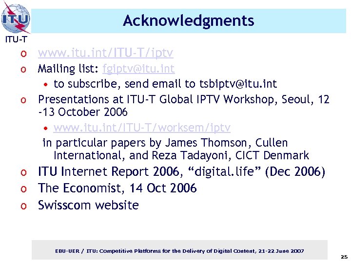 Acknowledgments ITU-T o www. itu. int/ITU-T/iptv o Mailing list: fgiptv@itu. int • to subscribe,