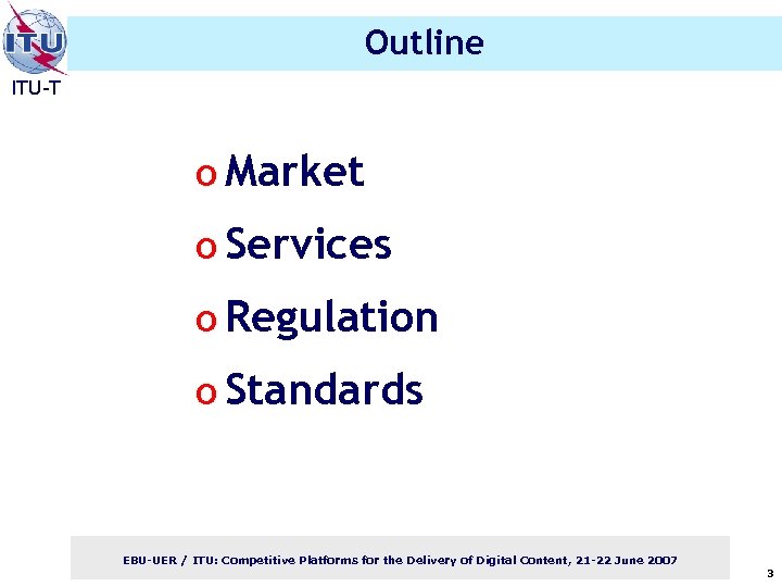 Outline ITU-T o Market o Services o Regulation o Standards EBU-UER / ITU: Competitive