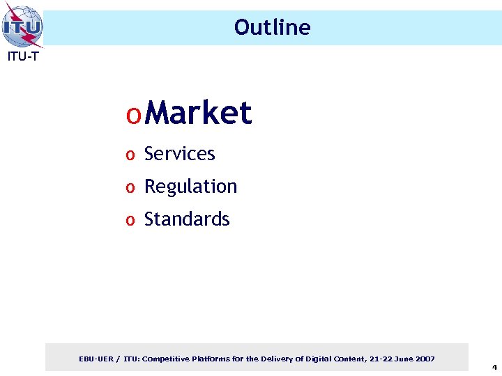 Outline ITU-T o Market o Services o Regulation o Standards EBU-UER / ITU: Competitive