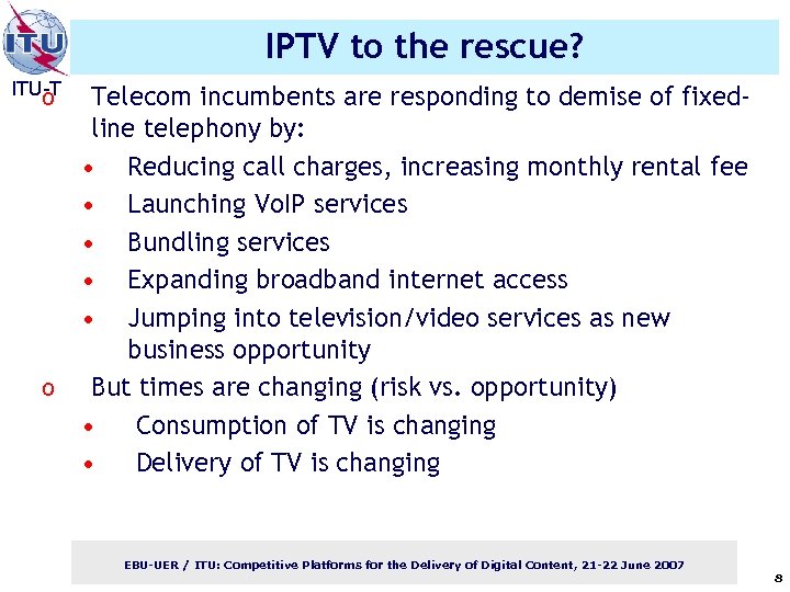 IPTV to the rescue? ITU-T o o Telecom incumbents are responding to demise of