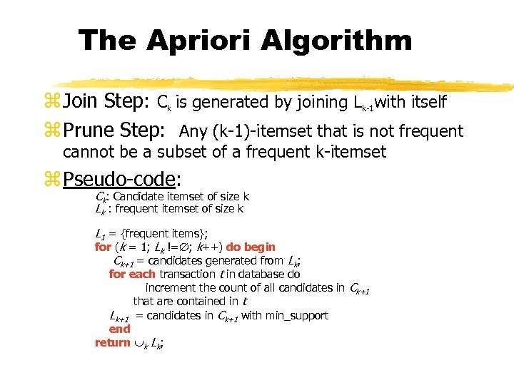 The Apriori Algorithm z Join Step: Ck is generated by joining Lk-1 with itself