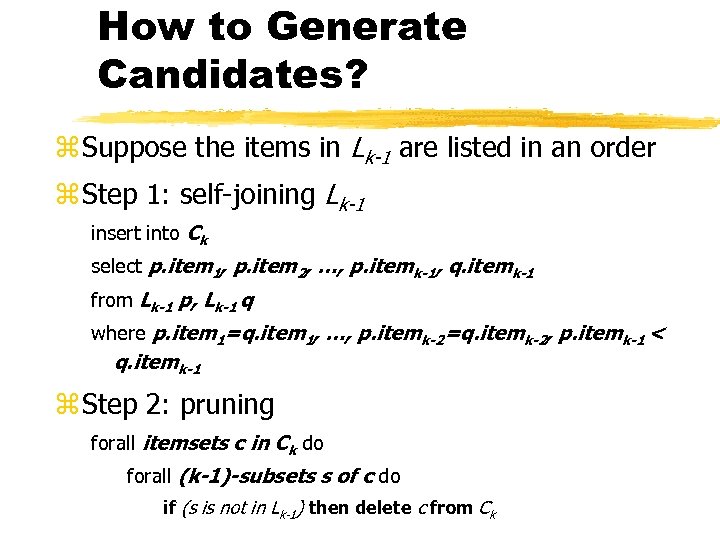 How to Generate Candidates? z Suppose the items in Lk-1 are listed in an