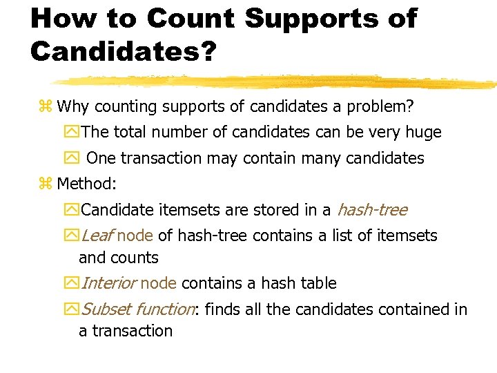 How to Count Supports of Candidates? z Why counting supports of candidates a problem?