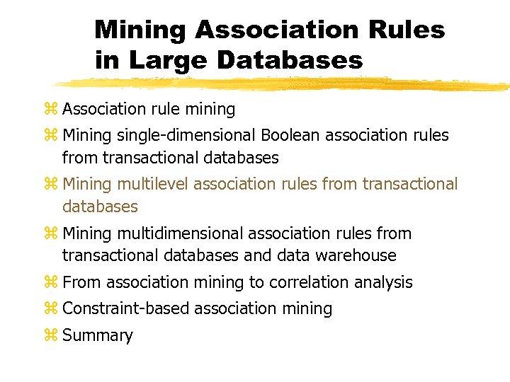 Mining Association Rules in Large Databases z Association rule mining z Mining single-dimensional Boolean