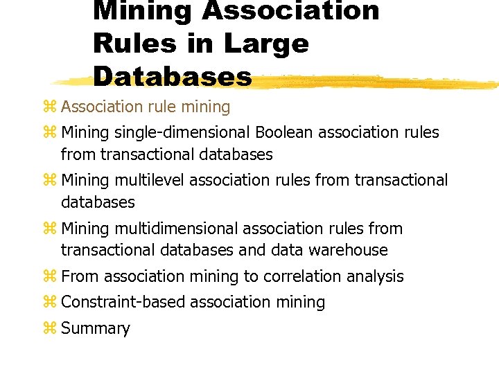 Mining Association Rules in Large Databases z Association rule mining z Mining single-dimensional Boolean