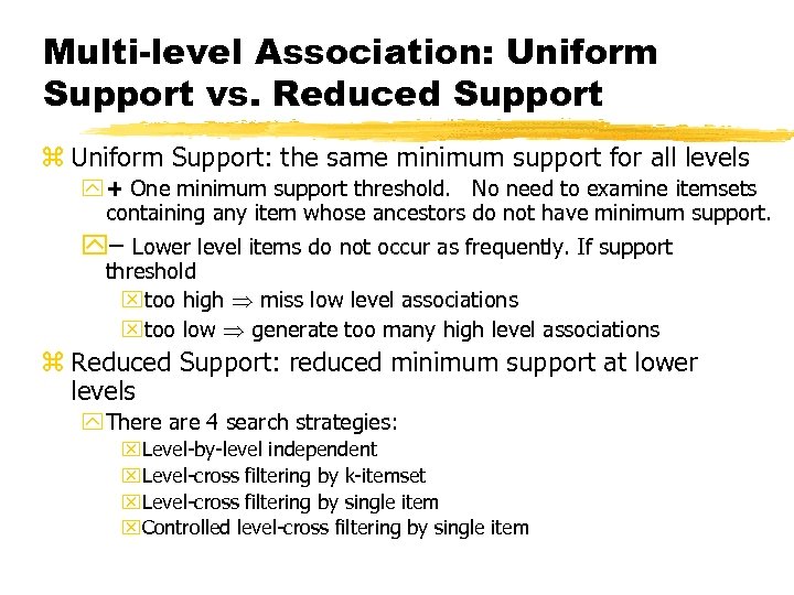 Multi-level Association: Uniform Support vs. Reduced Support z Uniform Support: the same minimum support