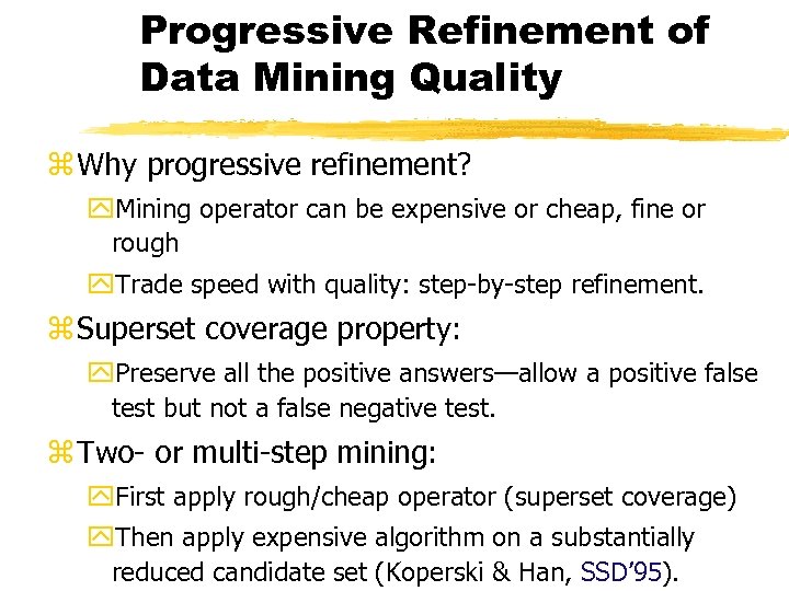 Progressive Refinement of Data Mining Quality z Why progressive refinement? y. Mining operator can