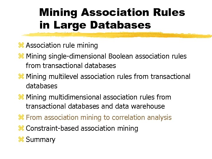 Mining Association Rules in Large Databases z Association rule mining z Mining single-dimensional Boolean