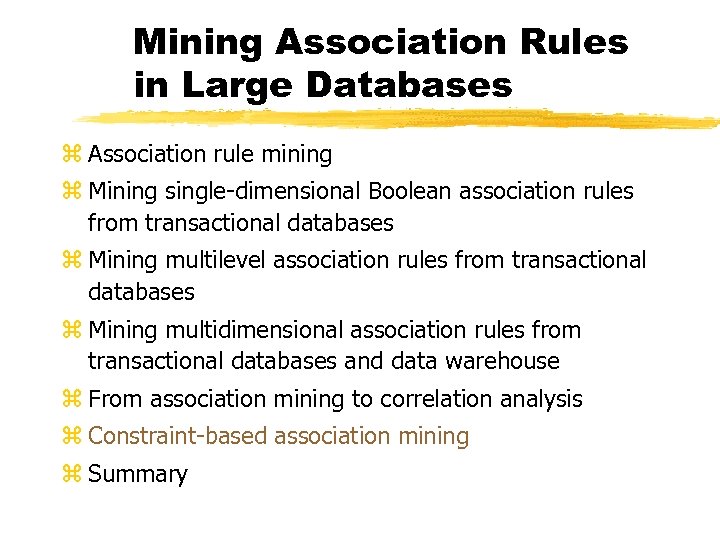 Mining Association Rules in Large Databases z Association rule mining z Mining single-dimensional Boolean