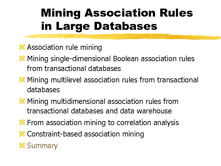 Mining Association Rules in Large Databases z Association rule mining z Mining single-dimensional Boolean