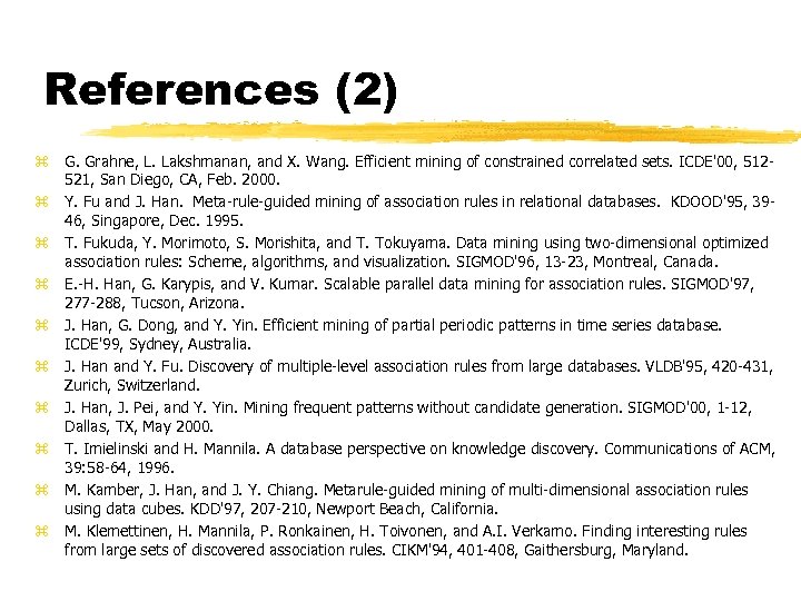 References (2) z G. Grahne, L. Lakshmanan, and X. Wang. Efficient mining of constrained