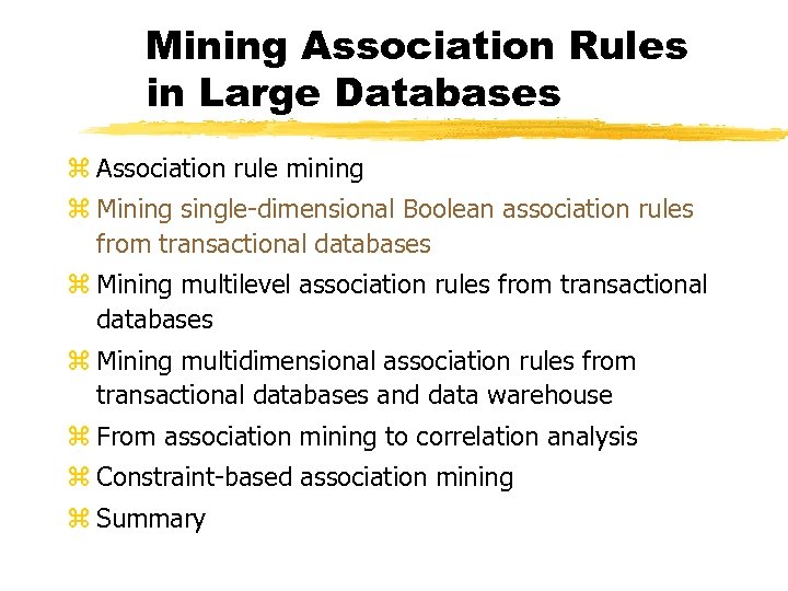 Mining Association Rules in Large Databases z Association rule mining z Mining single-dimensional Boolean