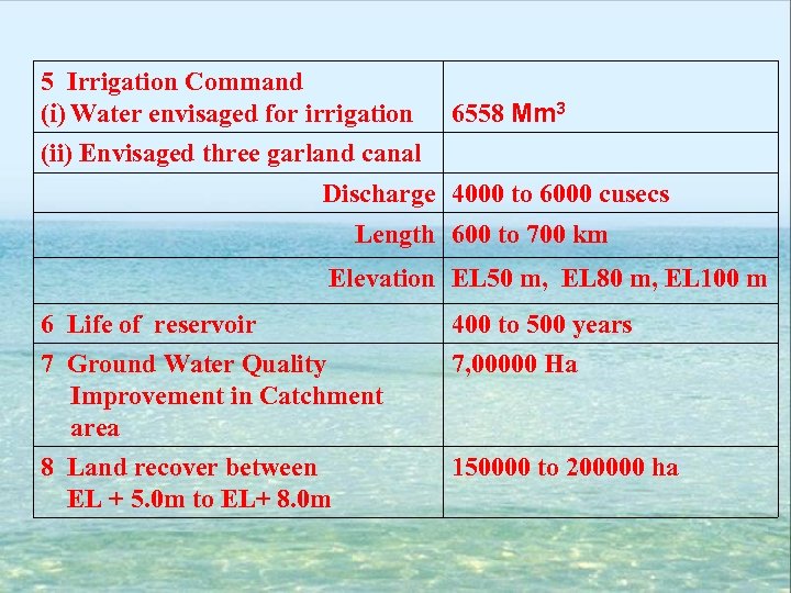 5 Irrigation Command (i) Water envisaged for irrigation 6558 Mm 3 (ii) Envisaged three