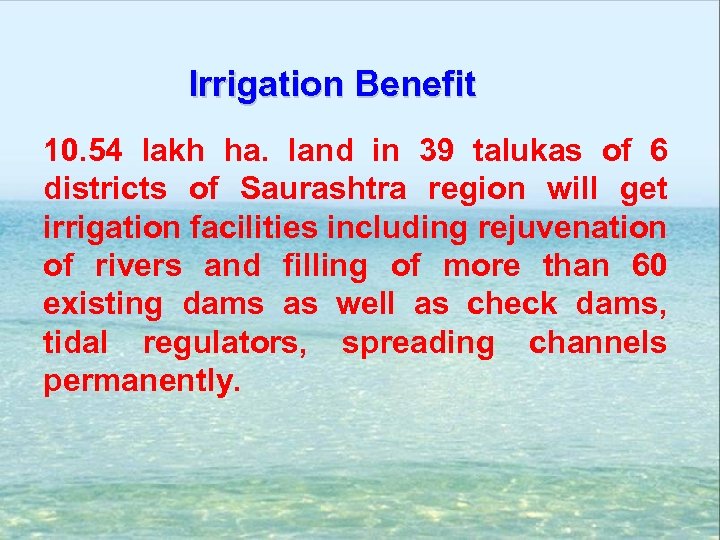 Irrigation Benefit 10. 54 lakh ha. land in 39 talukas of 6 districts of
