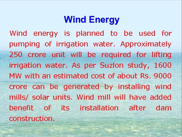 Wind Energy Wind energy is planned to be used for pumping of irrigation water.