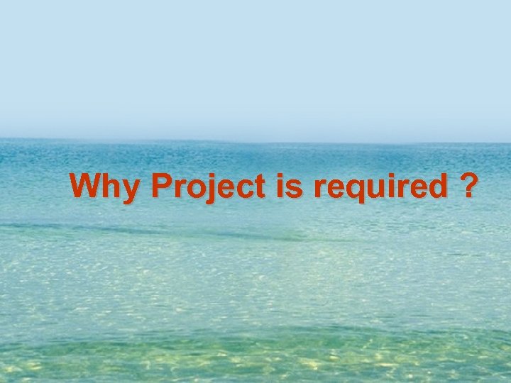 Why Project is required ? 