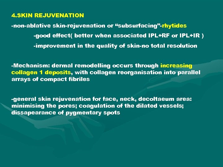 4. SKIN REJUVENATION -non-ablative skin-rejuvenation or “subsurfacing”-rhytides -good effect( better when associated IPL+RF or