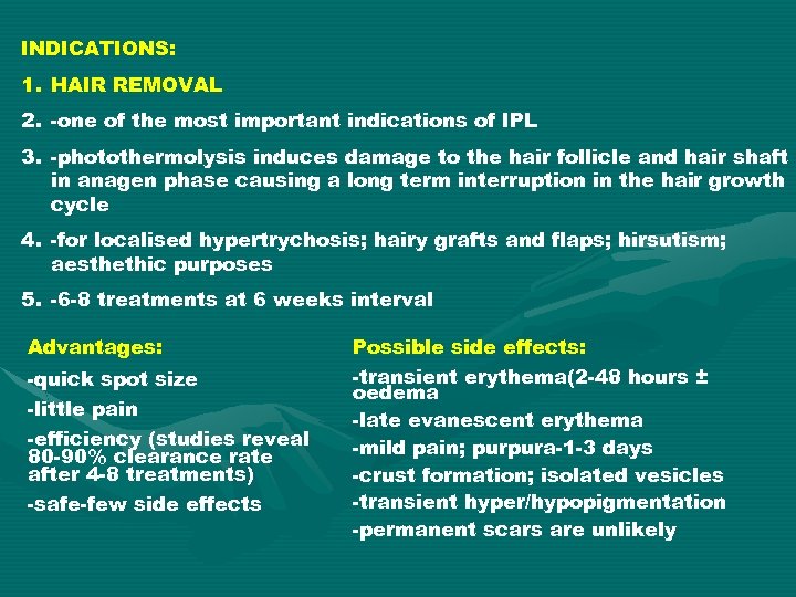 INDICATIONS: 1. HAIR REMOVAL 2. -one of the most important indications of IPL 3.