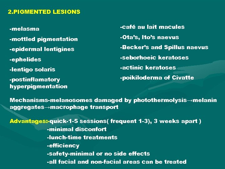 2. PIGMENTED LESIONS -melasma -café au lait macules -mottled pigmentation -Ota’s, Ito’s naevus -epidermal