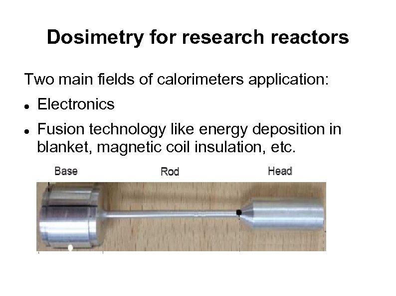 Dosimetry for research reactors Two main fields of calorimeters application: Electronics Fusion technology like