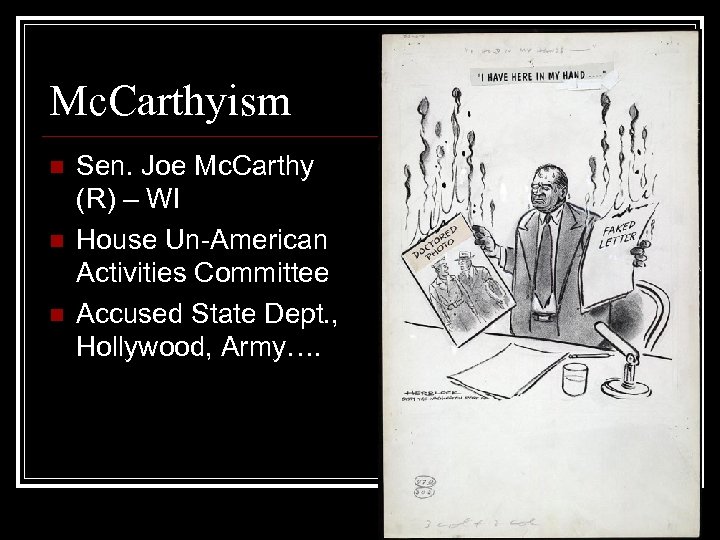 Mc. Carthyism n n n Sen. Joe Mc. Carthy (R) – WI House Un-American