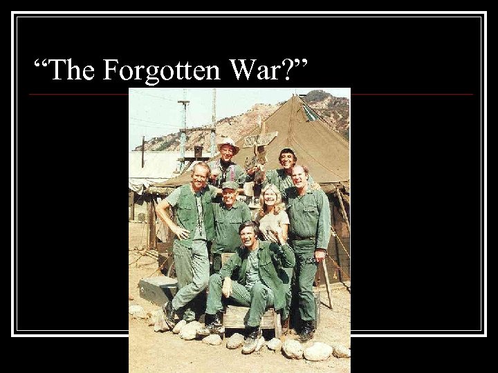 “The Forgotten War? ” 