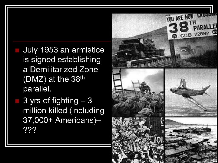n n July 1953 an armistice is signed establishing a Demilitarized Zone (DMZ) at