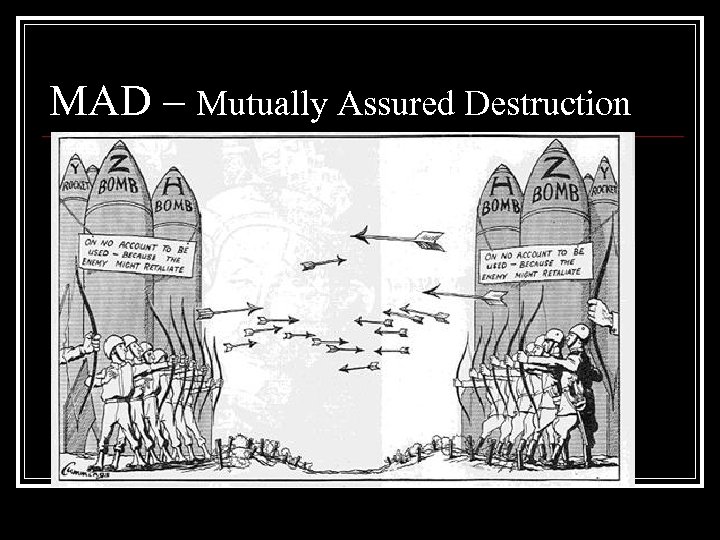 MAD – Mutually Assured Destruction 
