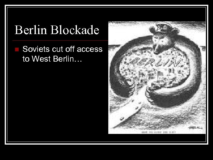 Berlin Blockade n Soviets cut off access to West Berlin… 