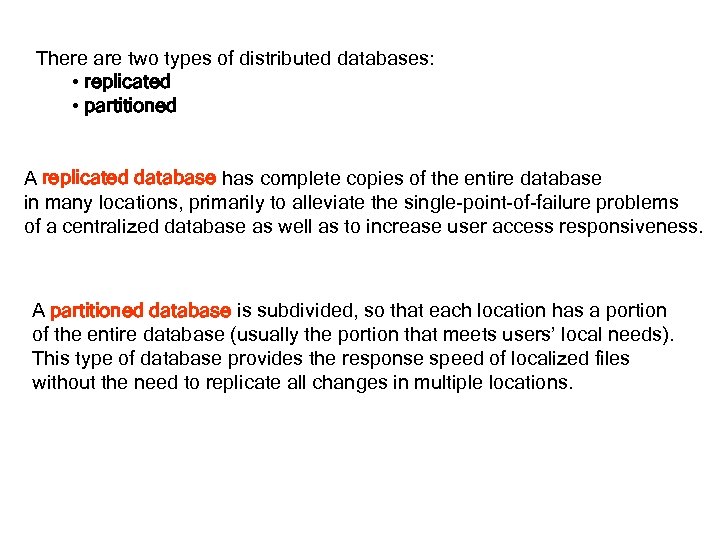 There are two types of distributed databases: • replicated • partitioned A replicated database